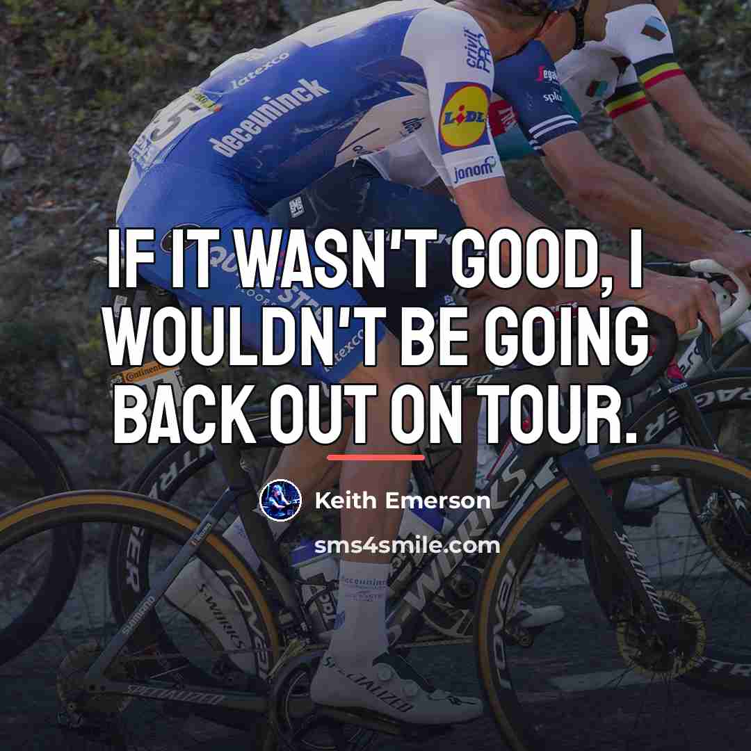 “If it wasn't good, I wouldn't be going back out…” quote by Keith Emerson