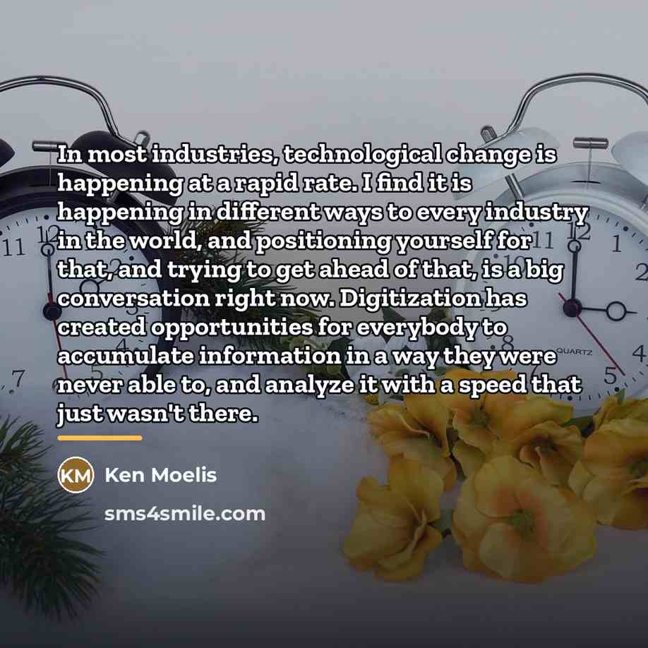 “In most industries, technological change is happening at a rapid…” quote by Ken Moelis