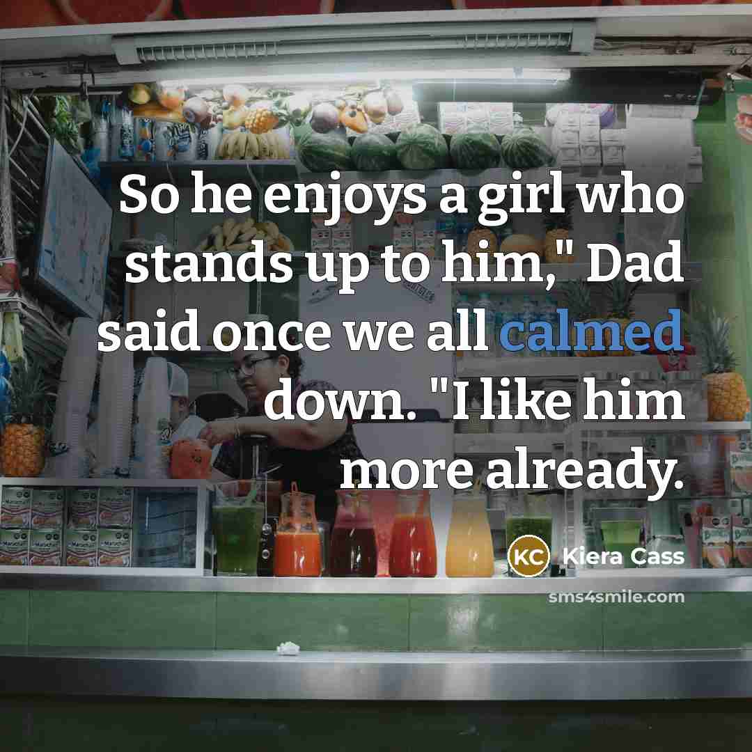 “So he enjoys a girl who stands up to him,"…” quote by Kiera Cass