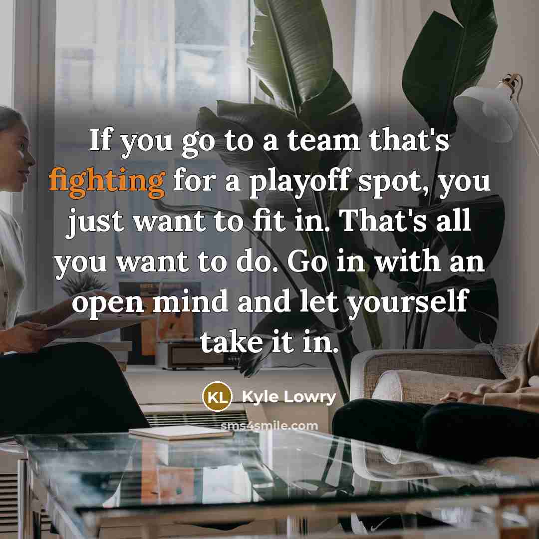 “If you go to a team that's fighting for a…” quote by Kyle Lowry