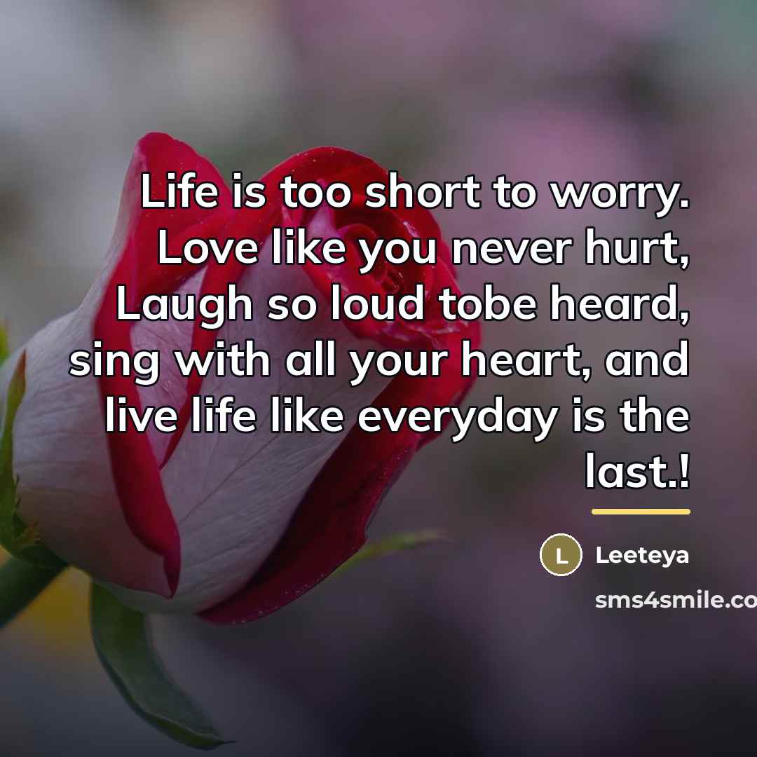 “Life is too short to worry. Love like you never…” quote by Leeteya