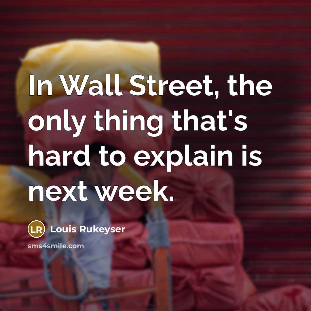 “In Wall Street, the only thing that's hard to explain…” quote by Louis Rukeyser