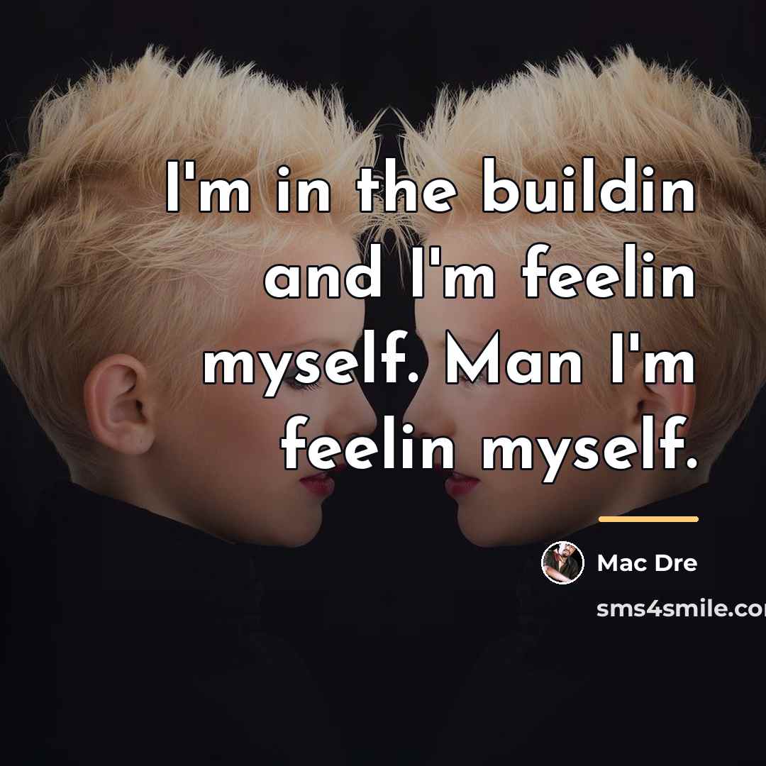 “I'm in the buildin and I'm feelin myself. Man I'm…” quote by Mac Dre