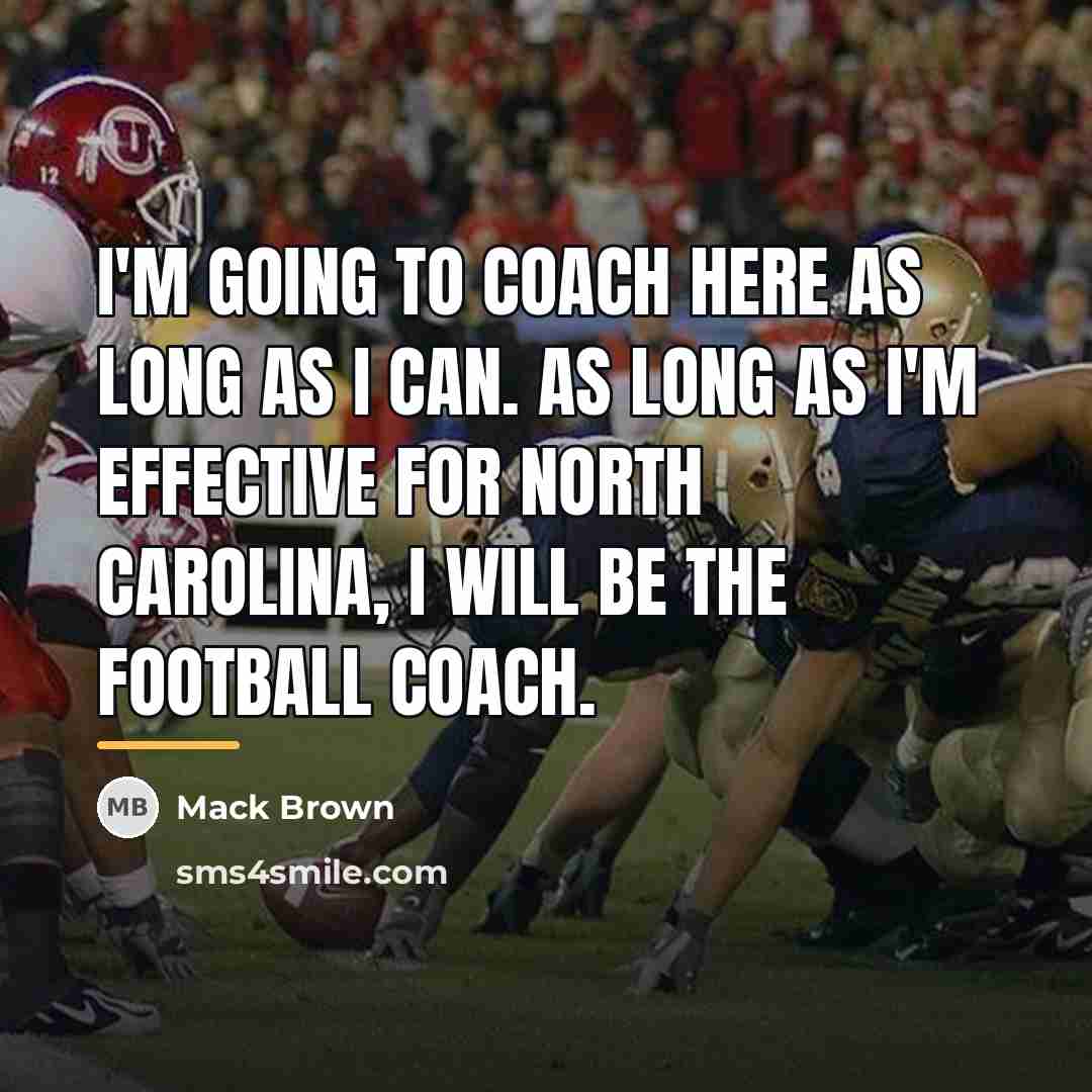 “I'm going to coach here as long as I can.…” quote by Mack Brown