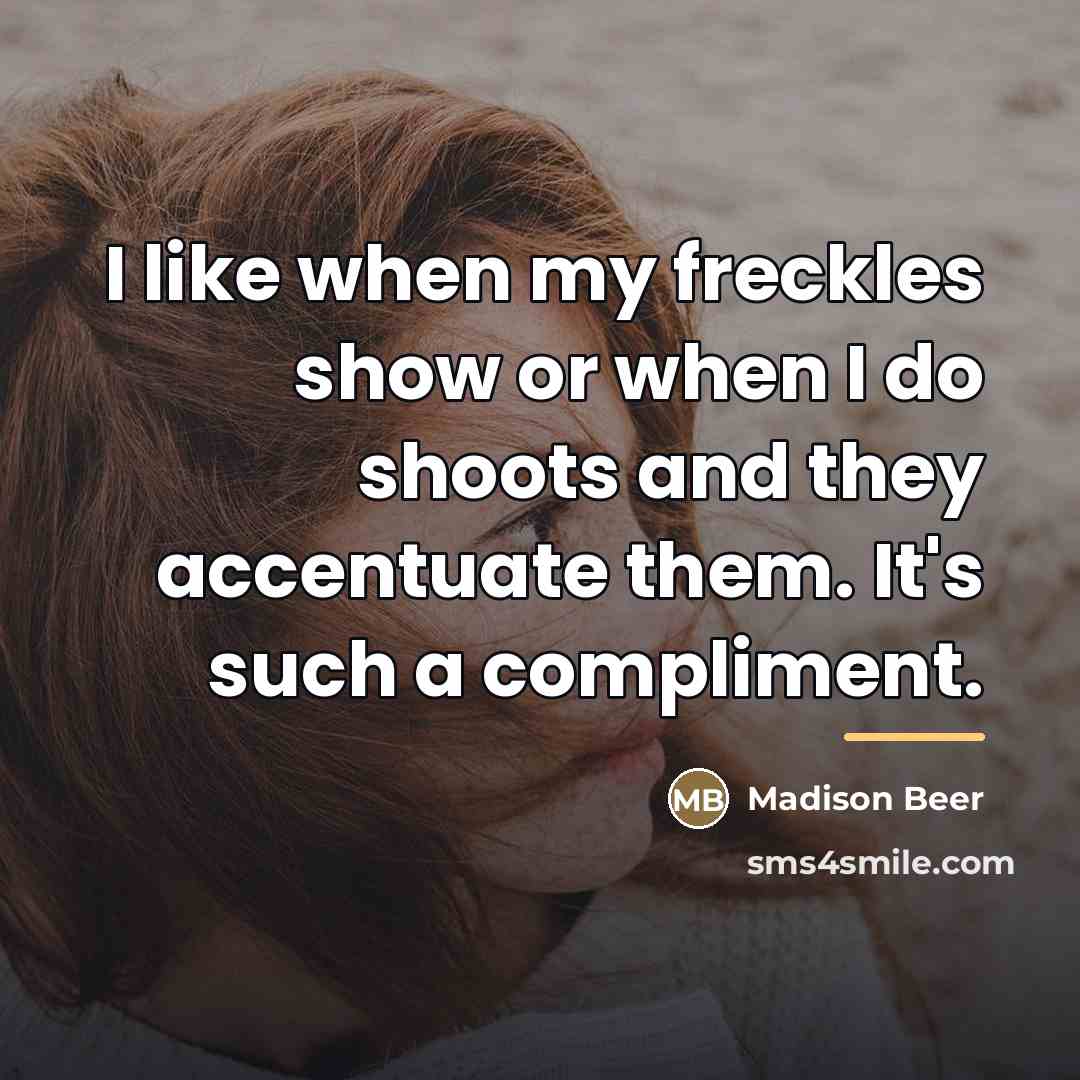 “I like when my freckles show or when I do…” quote by Madison Beer