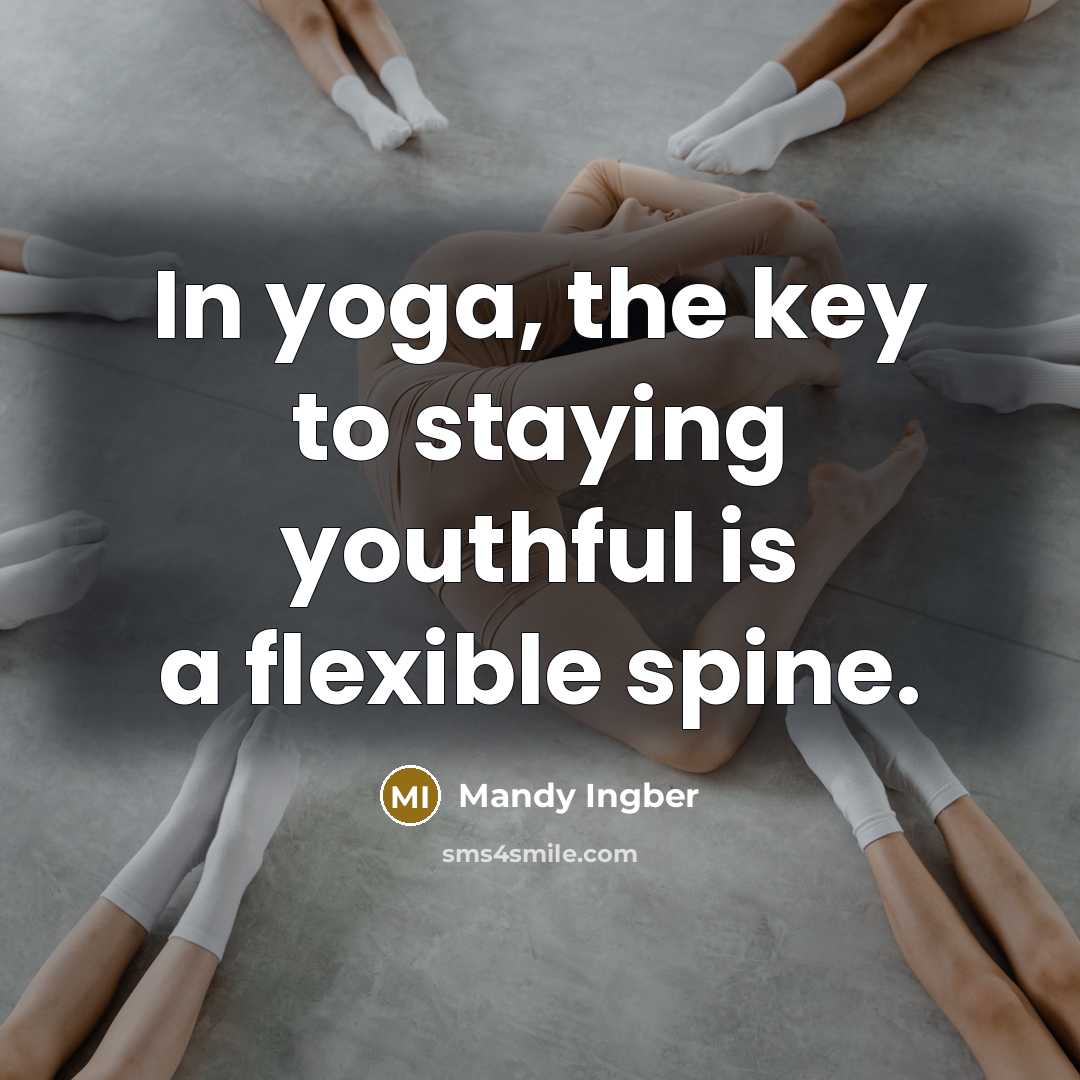 “In yoga, the key to staying youthful is a flexible…” quote by Mandy Ingber