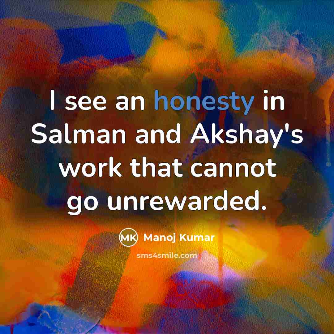 “I see an honesty in Salman and Akshay's work that…” quote by Manoj Kumar