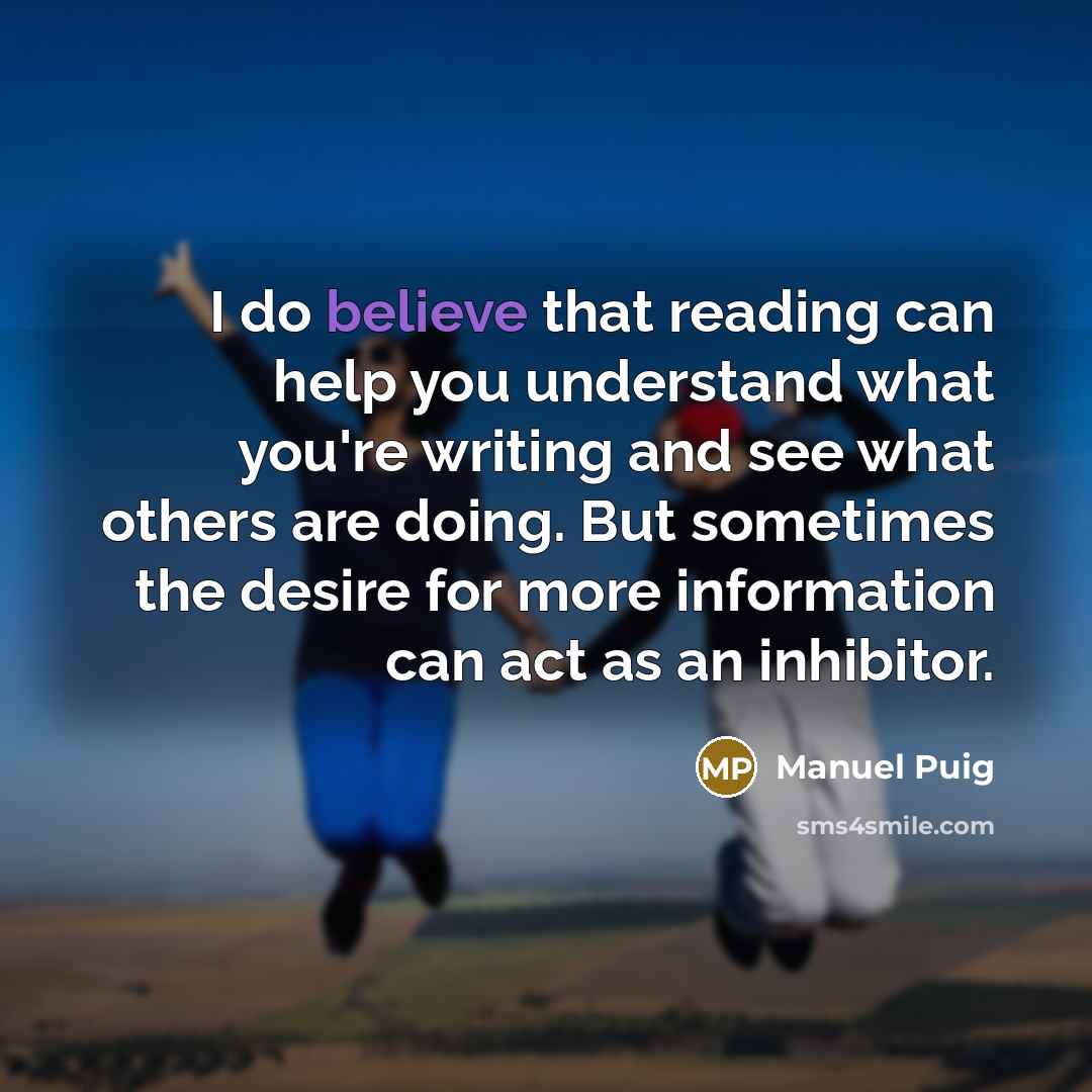 “I do believe that reading can help you understand what…” quote by Manuel Puig