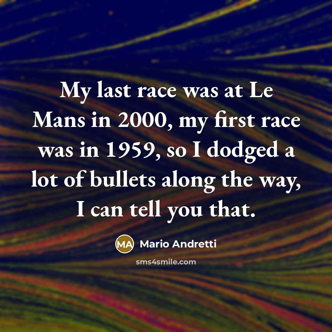 “My last race was at Le Mans in 2000, my…” quote by Mario Andretti