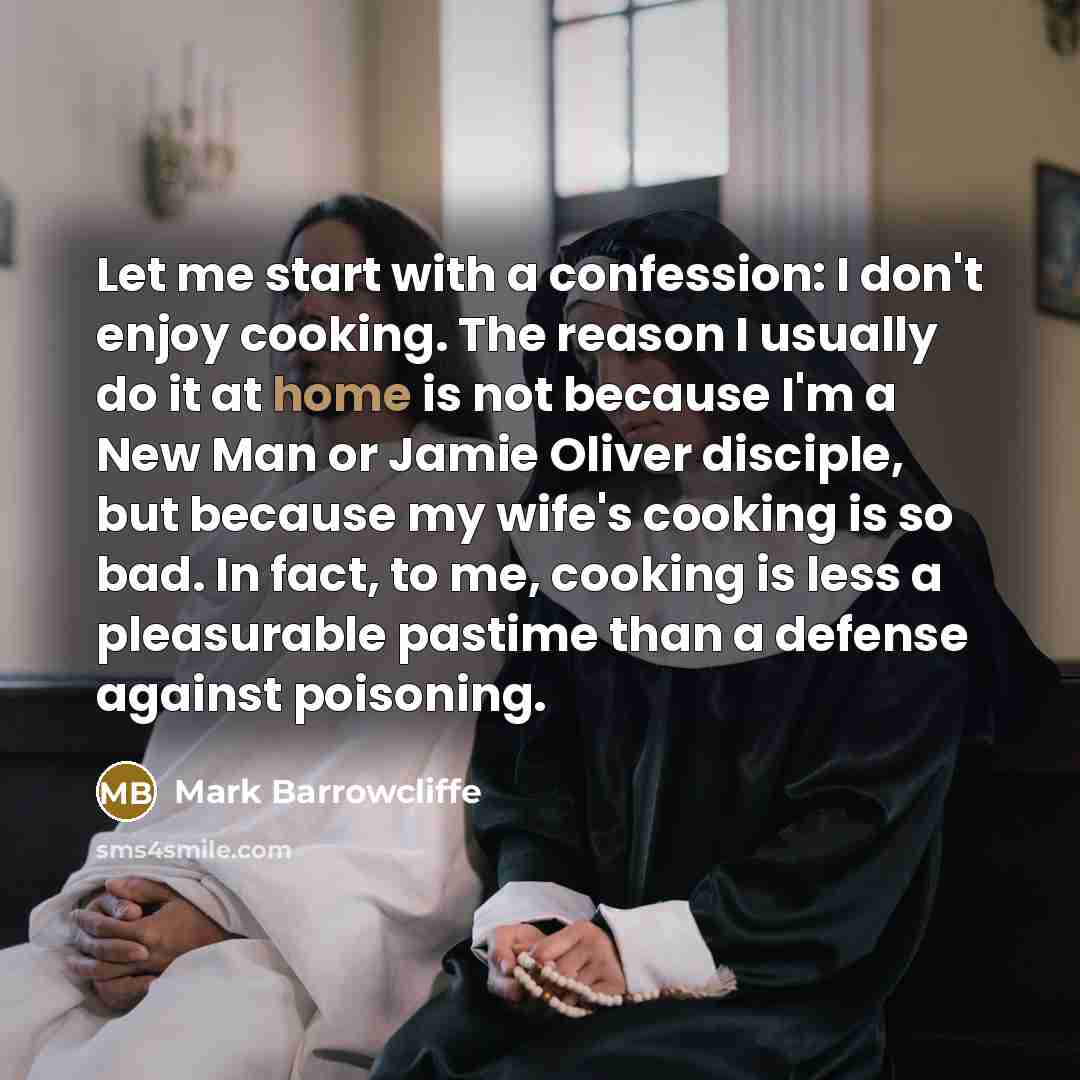 “Let me start with a confession: I don't enjoy cooking.…” quote by Mark Barrowcliffe