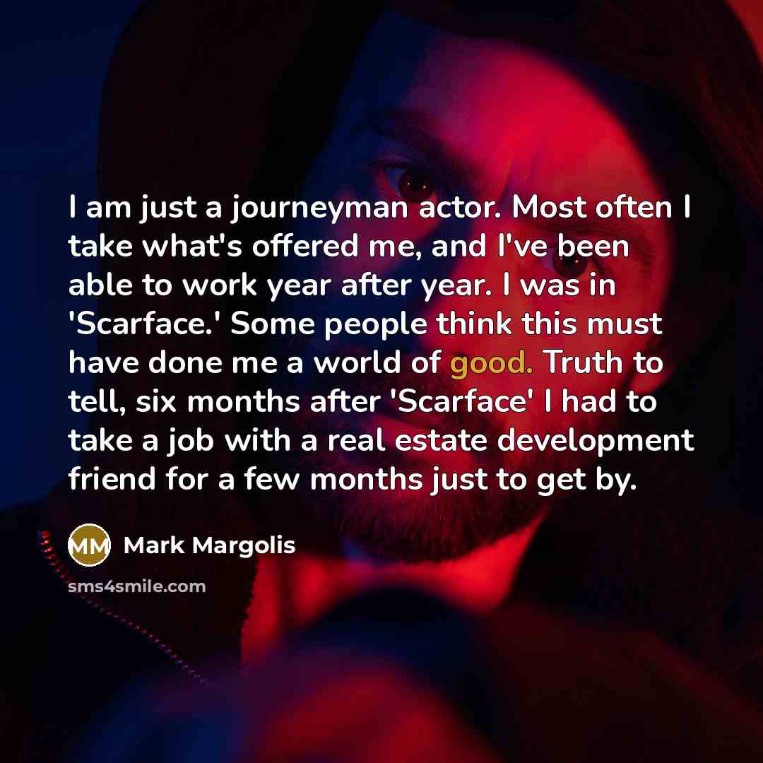 “I am just a journeyman actor. Most often I take…” quote by Mark Margolis