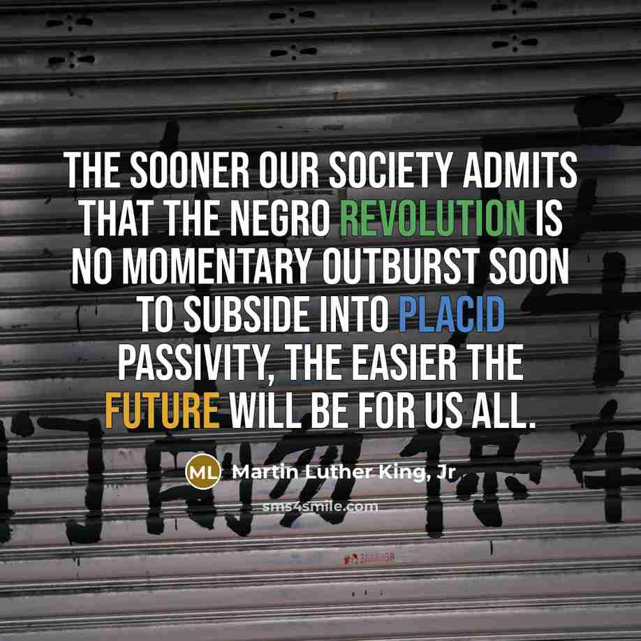 “The sooner our society admits that the Negro Revolution is…” quote by Martin Luther King, Jr