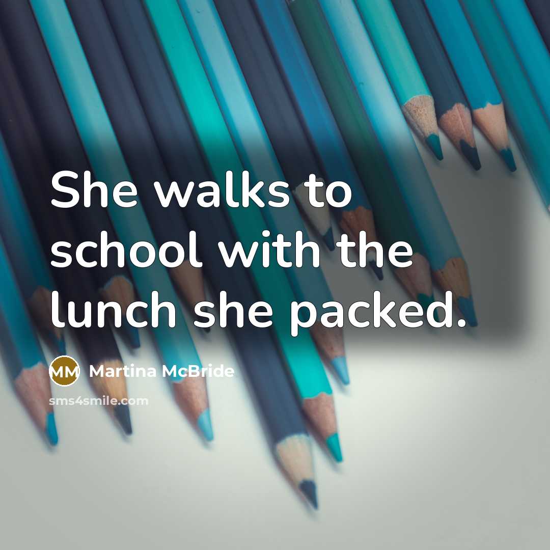 “She walks to school with the lunch she packed.…” quote by Martina Mcbride