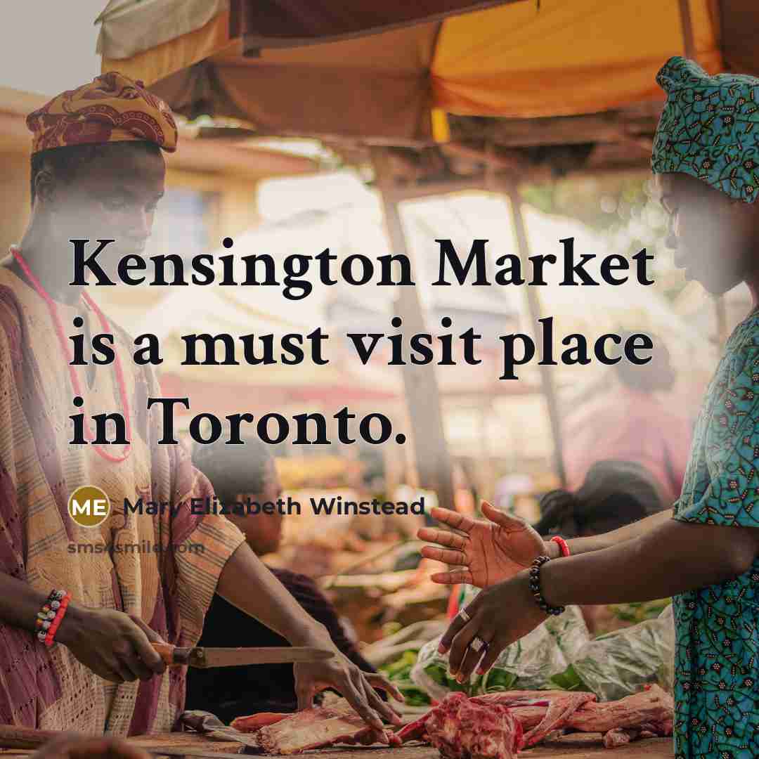 “Kensington Market is a must visit place in Toronto.…” quote by Mary Elizabeth Winstead