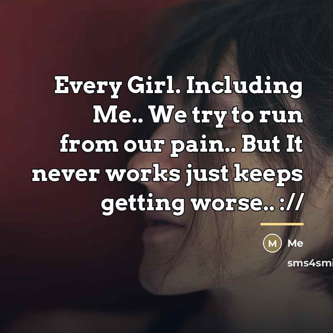 “Every Girl. Including Me.. We try to run from our…” quote by Me