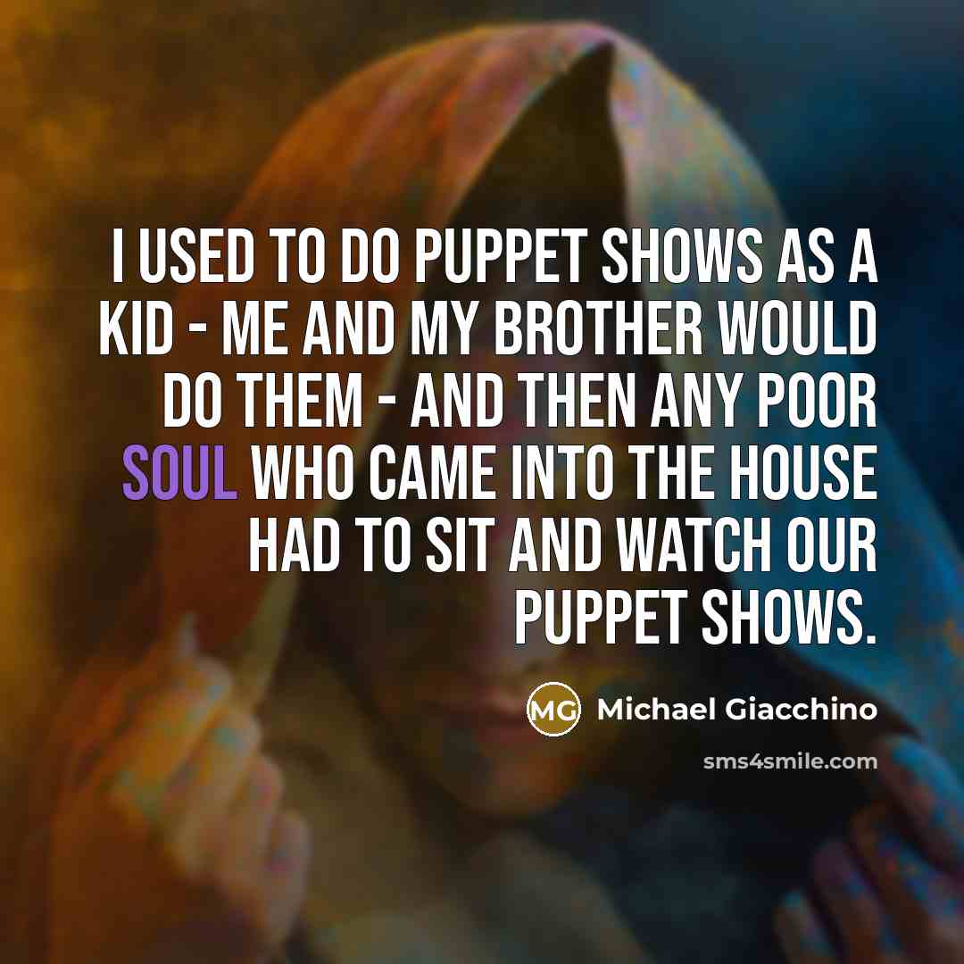 “I used to do puppet shows as a kid -…” quote by Michael Giacchino