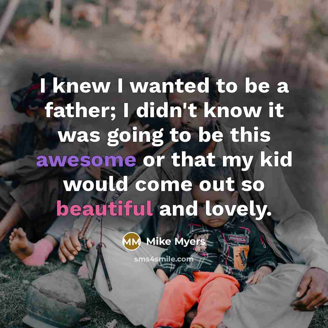 “I knew I wanted to be a father; I didn't…” quote by Mike Myers
