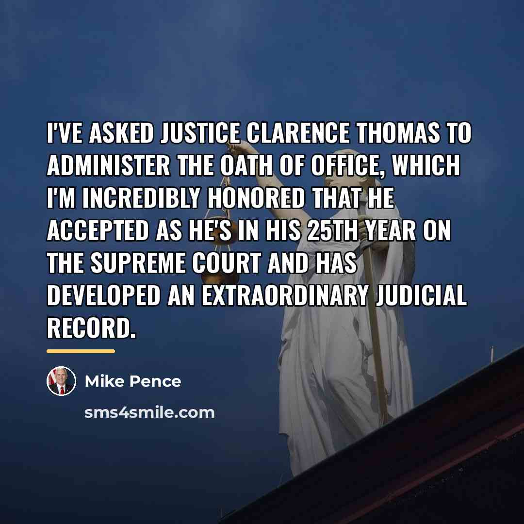 “I've asked Justice Clarence Thomas to administer the Oath of…” quote by Mike Pence