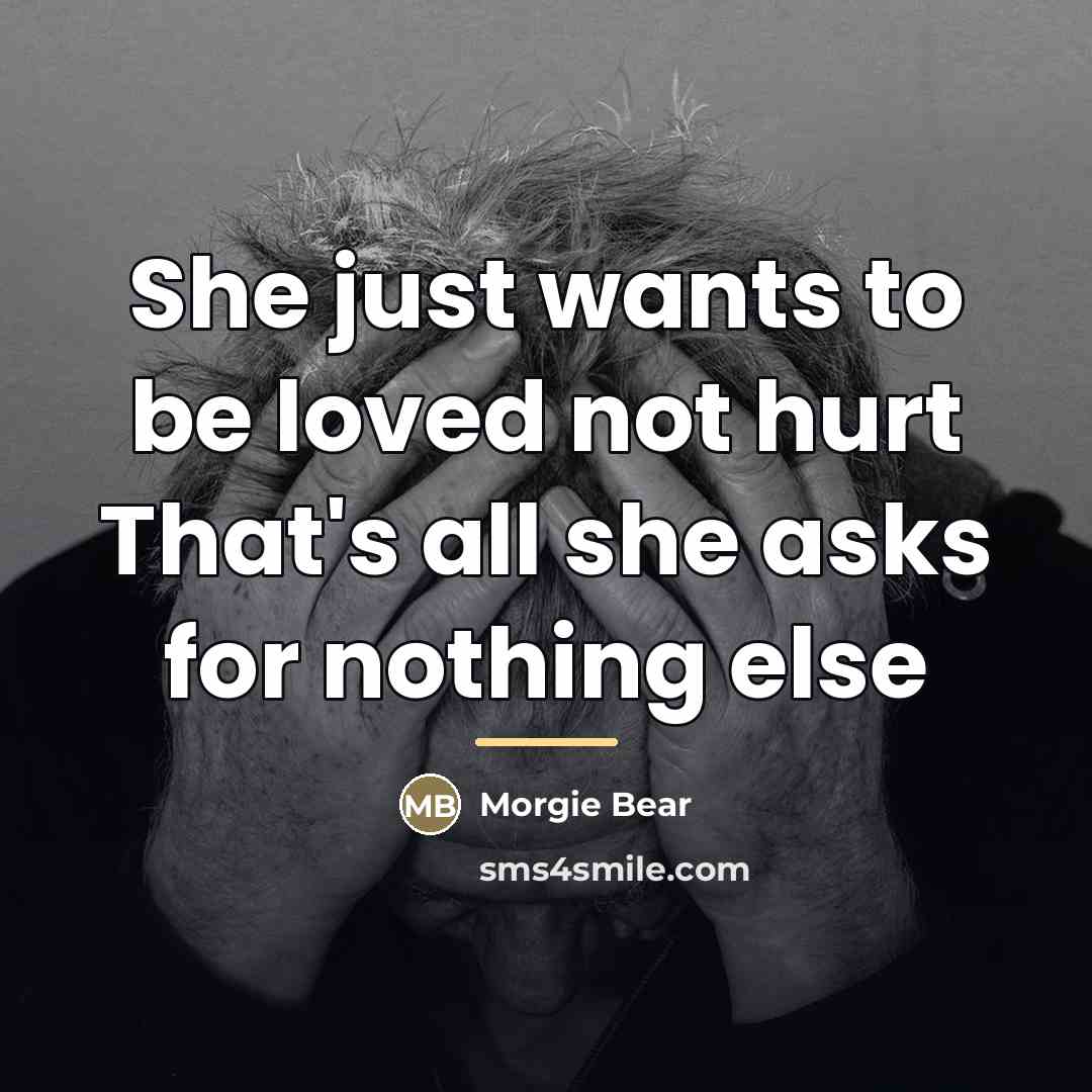 “She just wants to be loved not hurt That's all…” quote by Morgie Bear