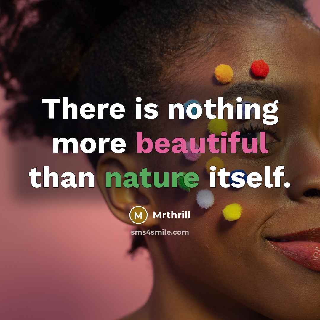 “There is nothing more beautiful than nature itself.…” quote by Mrthrill