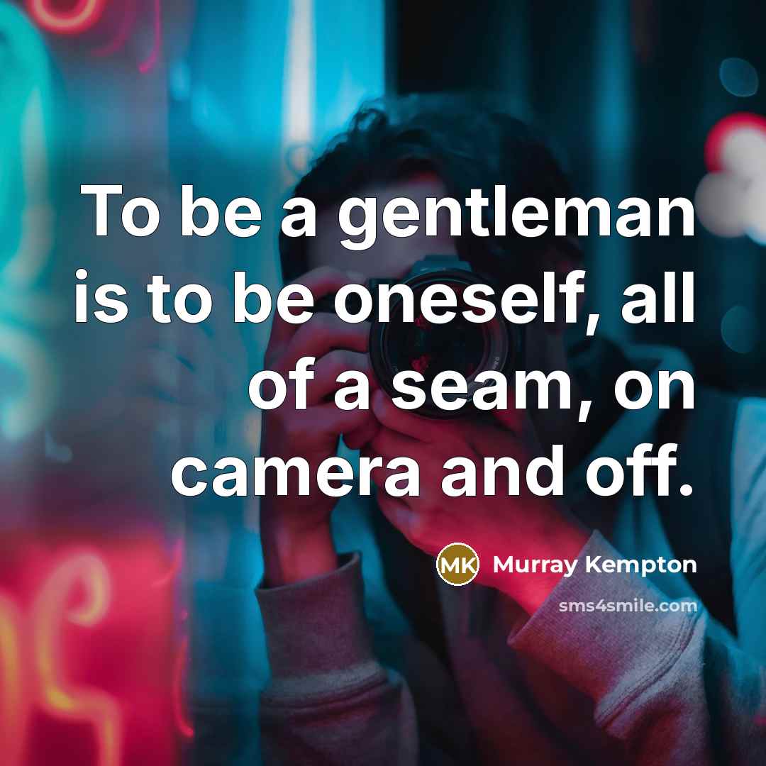 “To be a gentleman is to be oneself, all of…” quote by Murray Kempton
