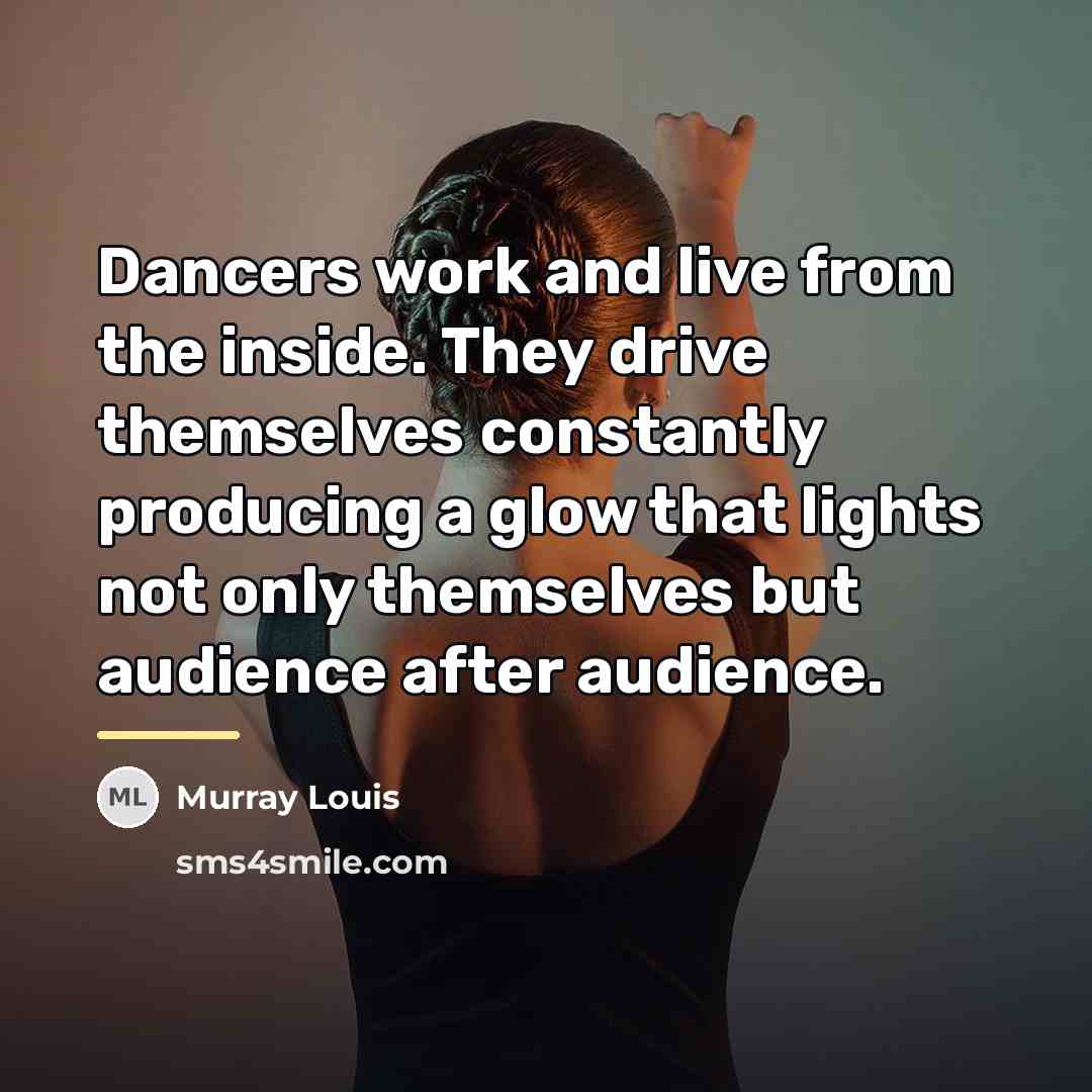 “Dancers work and live from the inside. They drive themselves…” quote by Murray Louis