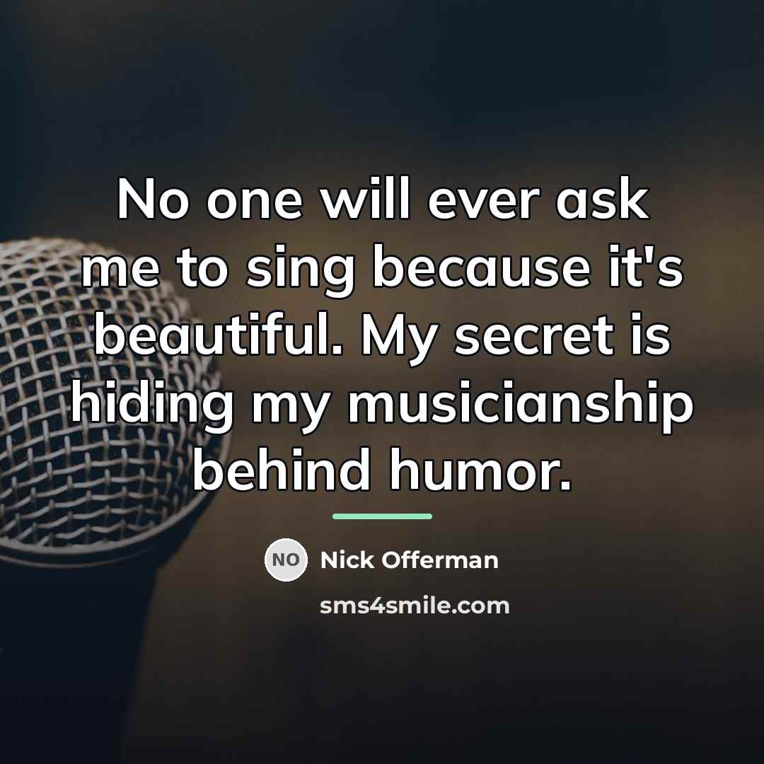 “No one will ever ask me to sing because it's…” quote by Nick Offerman