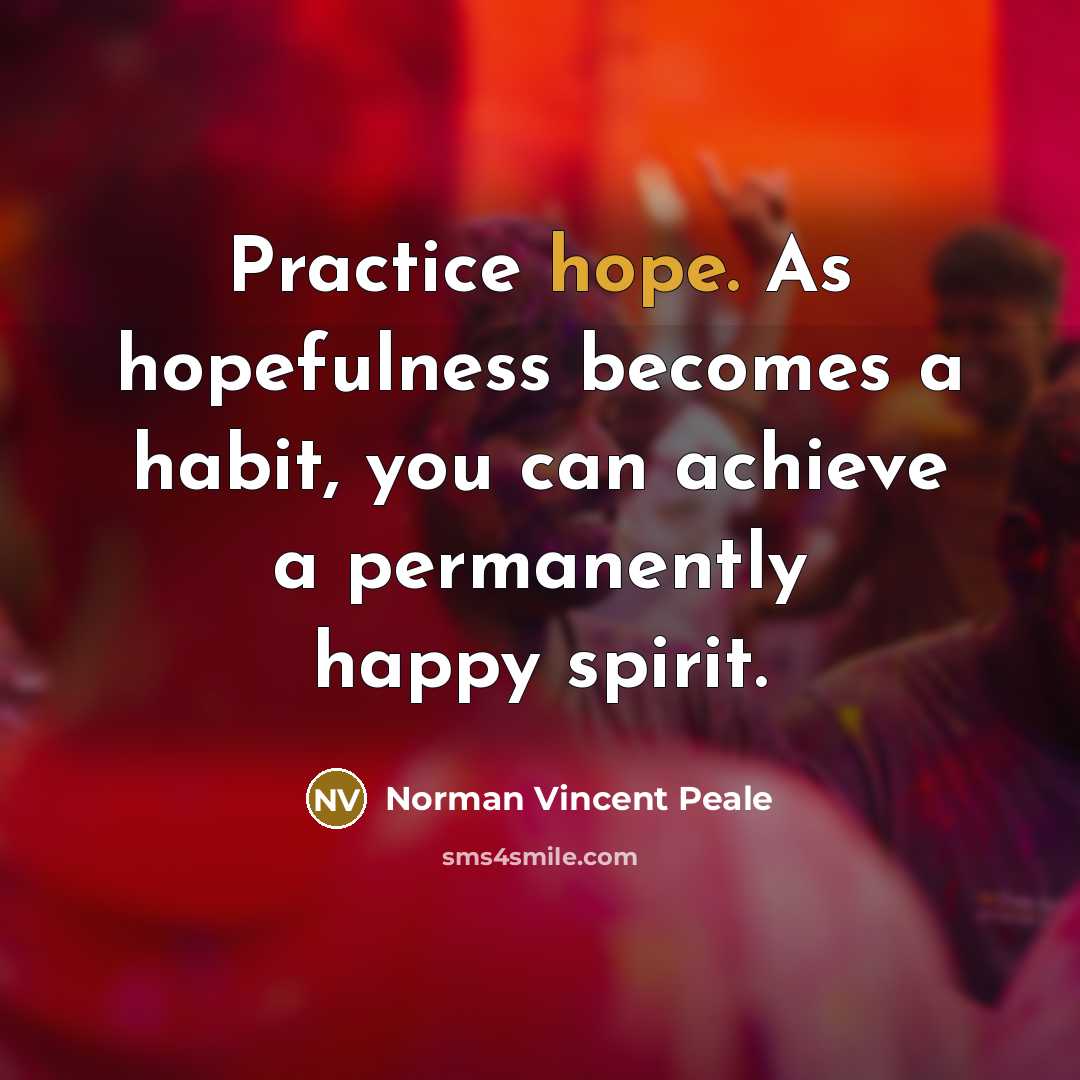 “Practice hope. As hopefulness becomes a habit, you can achieve…” quote by Norman Vincent Peale