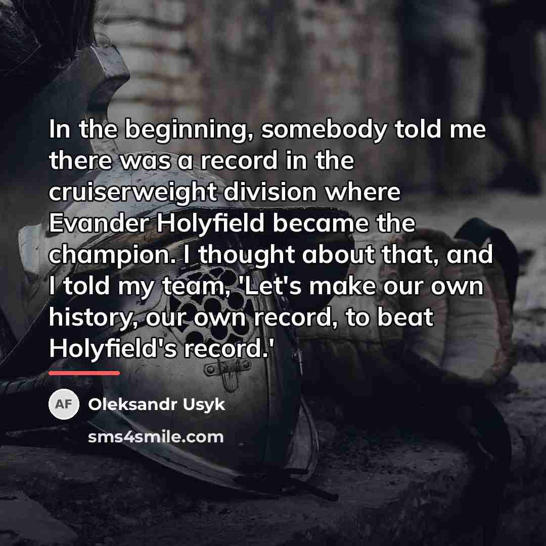 “In the beginning, somebody told me there was a record…” quote by Oleksandr Usyk
