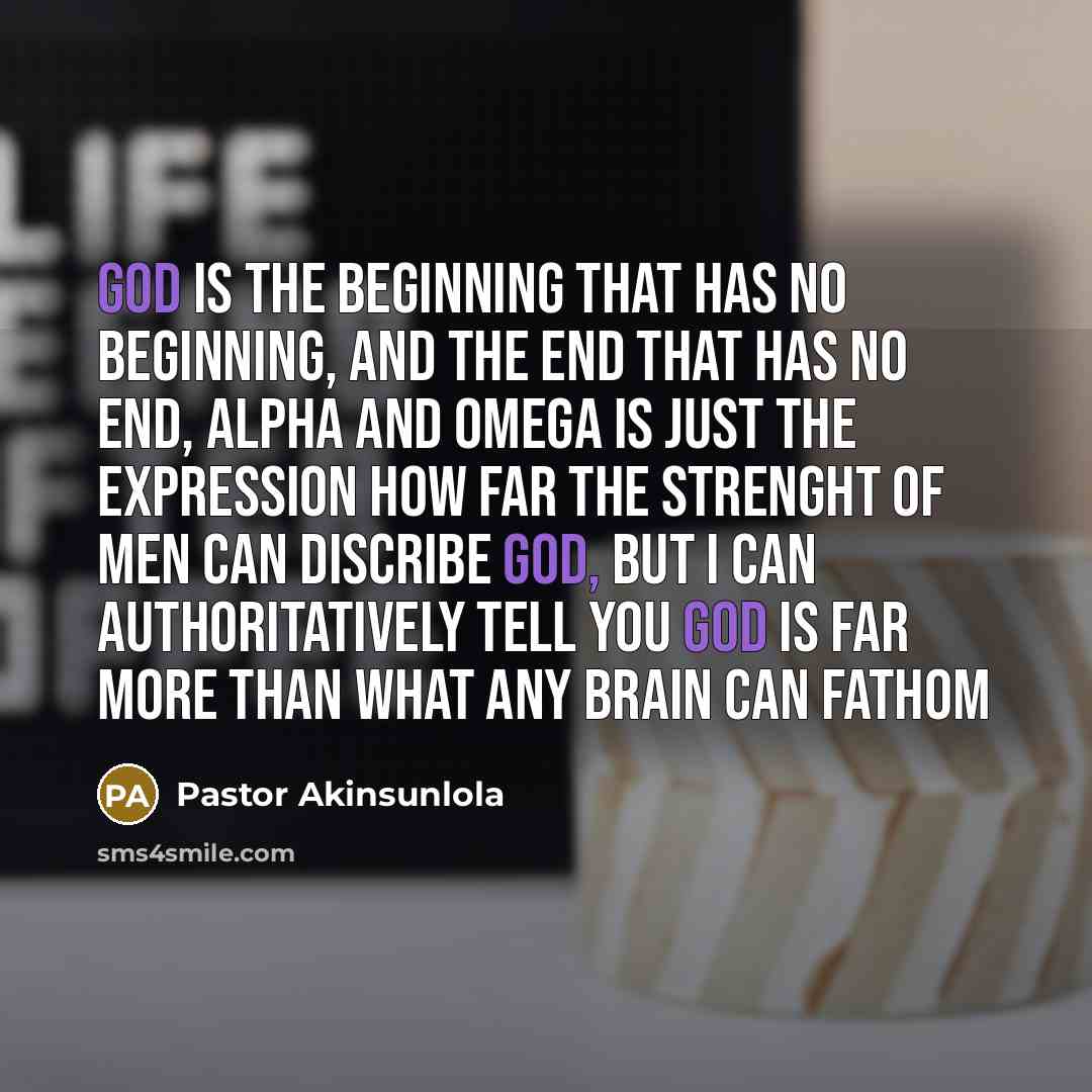 “God is the beginning that has no beginning, and the…” quote by Pastor Akinsunlola