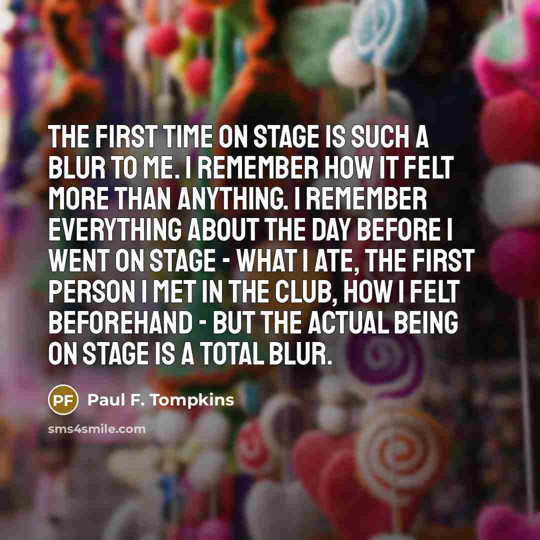“The first time on stage is such a blur to…” quote by Paul F. Tompkins