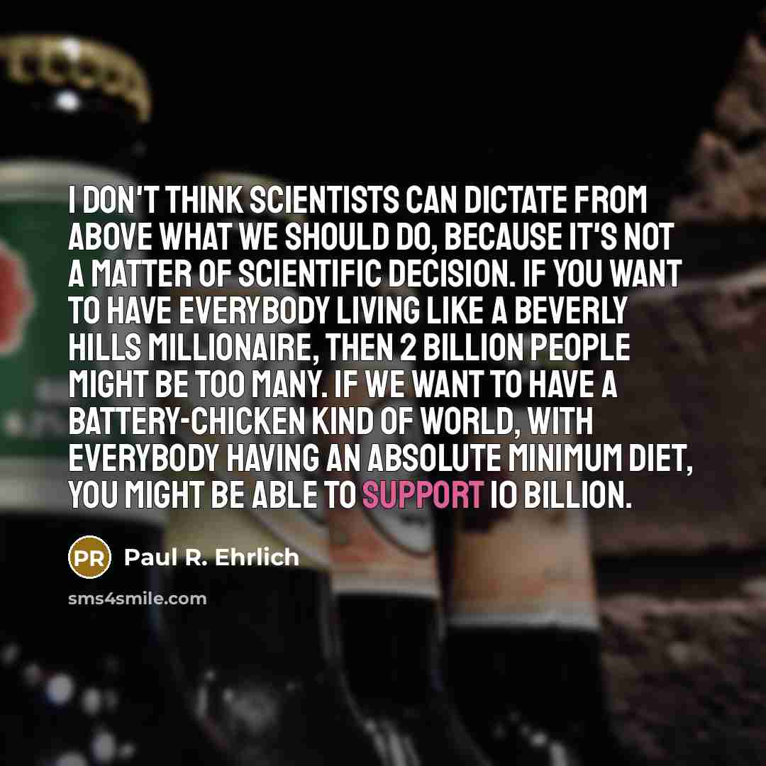 “I don't think scientists can dictate from above what we…” quote by Paul R. Ehrlich