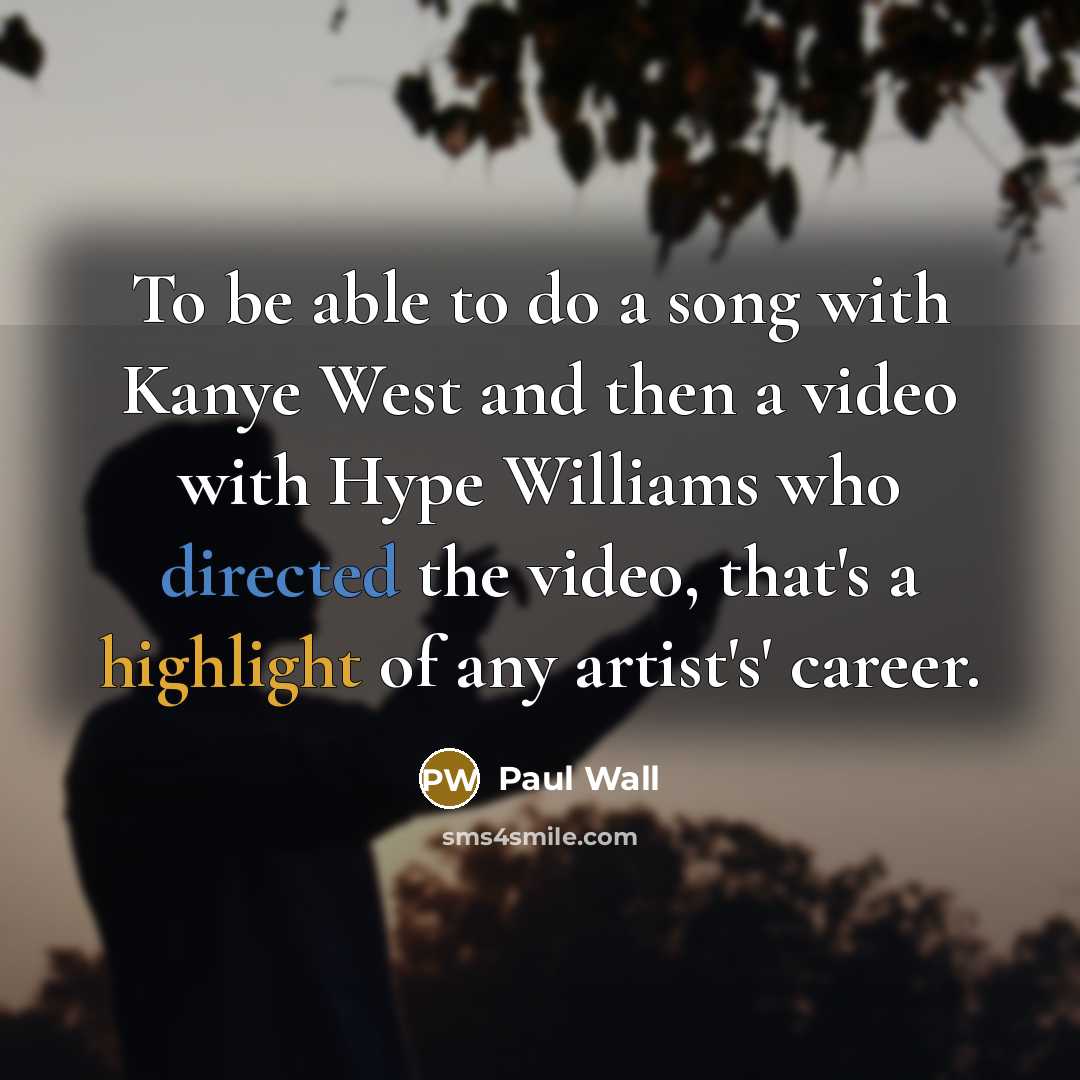 “To be able to do a song with Kanye West…” quote by Paul Wall