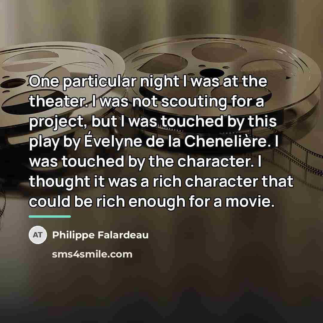 “One particular night I was at the theater. I was…” quote by Philippe Falardeau