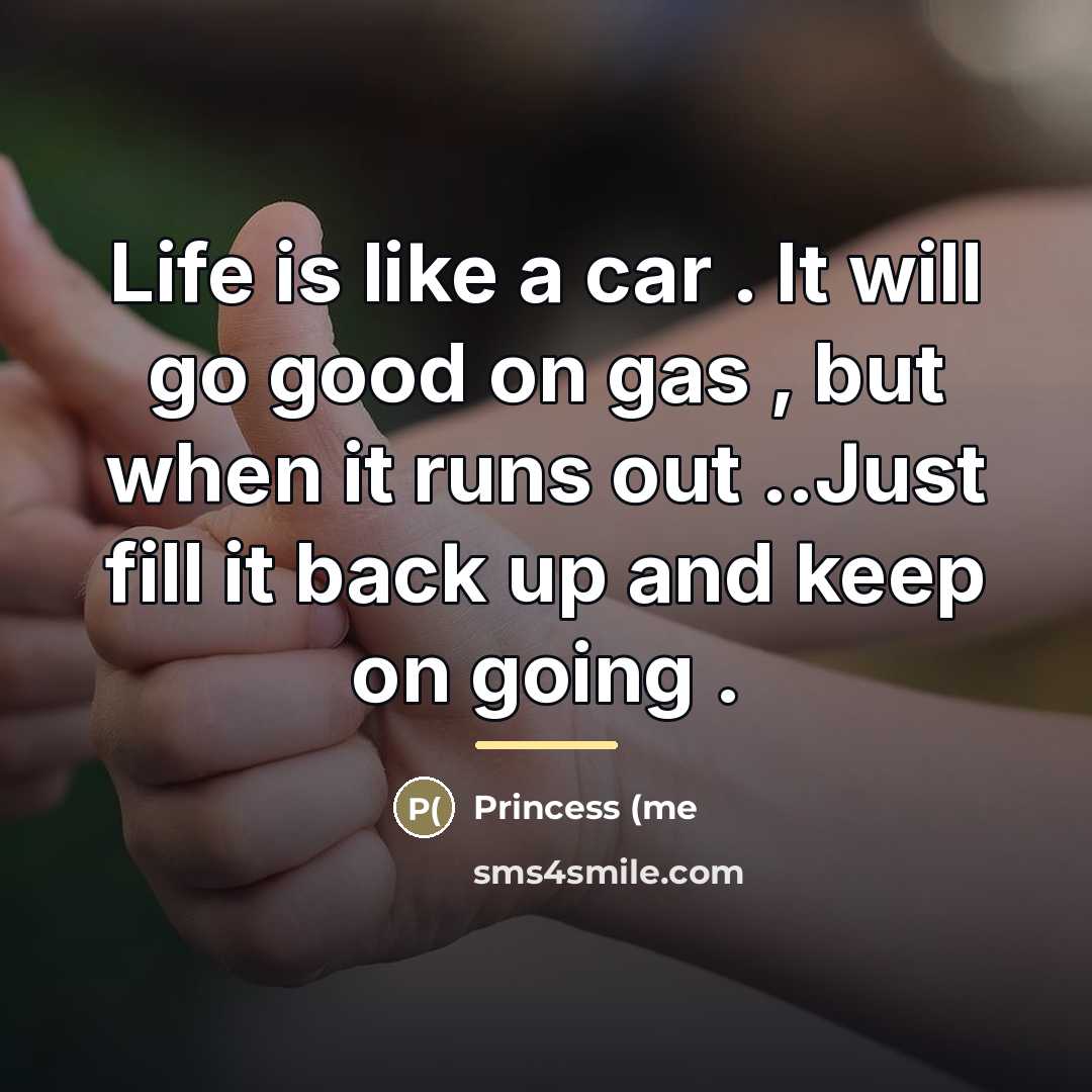 “Life is like a car . It will go good…” quote by Anonymous