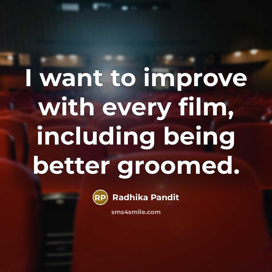 “I want to improve with every film, including being better…” quote by Radhika Pandit
