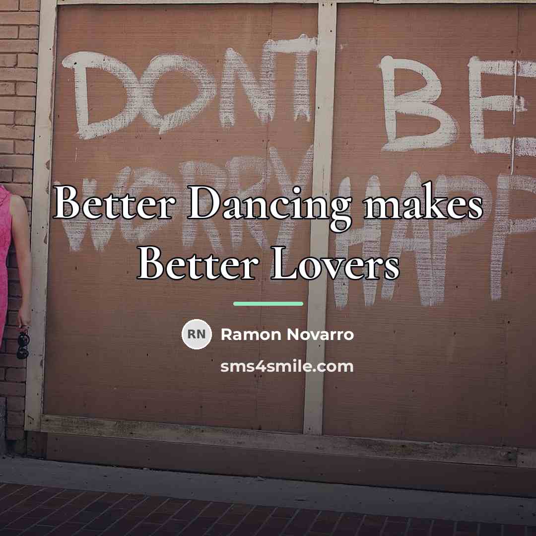 “Better Dancing makes Better Lovers…” quote by Ramon Novarro