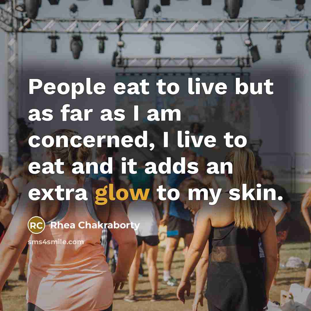 “People eat to live but as far as I am…” quote by Rhea Chakraborty