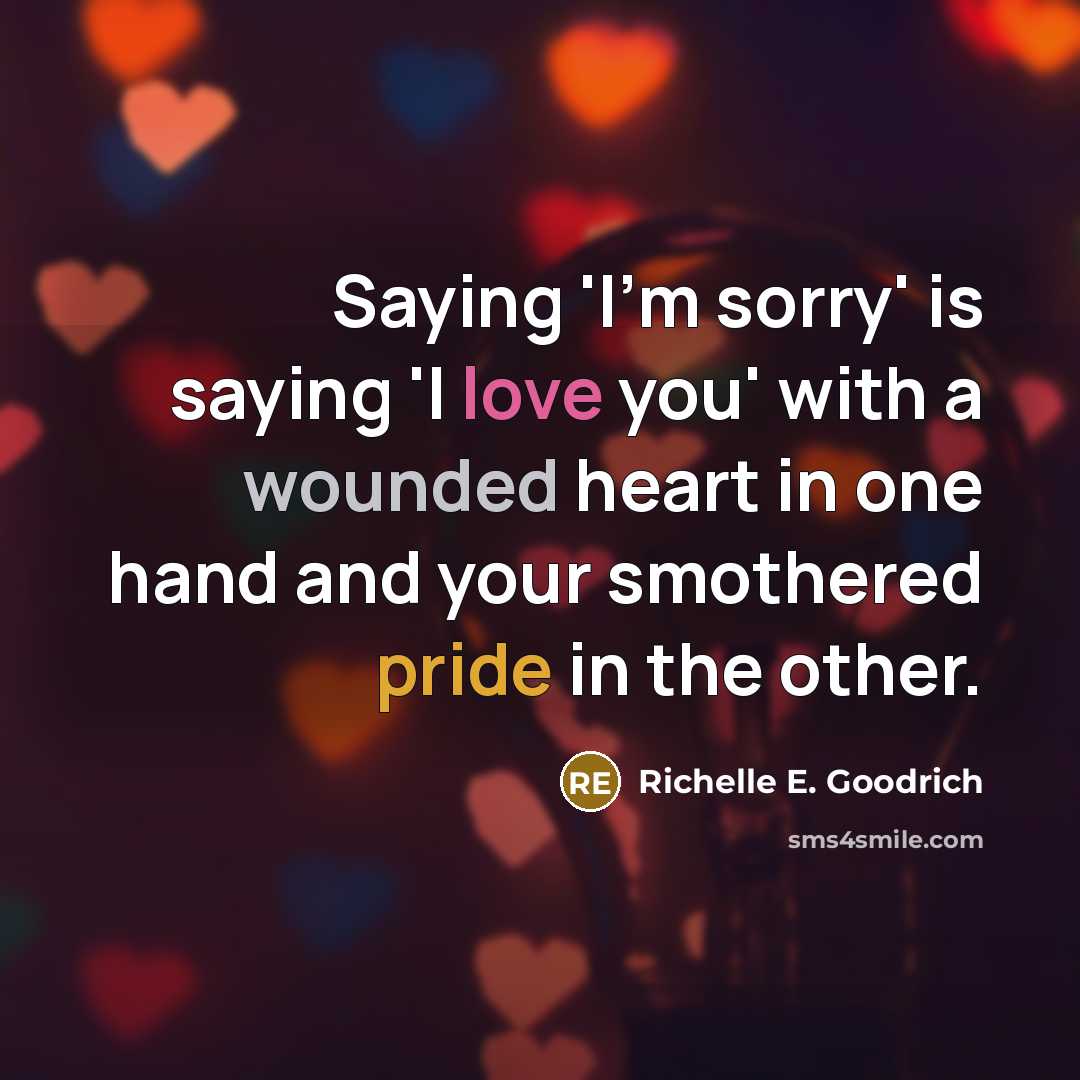 “Saying 'I'm sorry' is saying 'I love you' with a…” quote by Richelle E. Goodrich