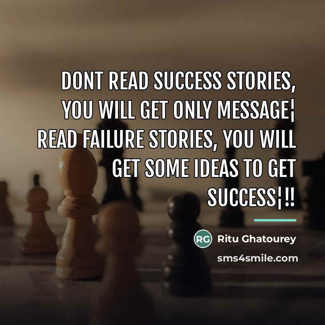 “Dont read success stories, you will get only message¦ Read…” quote by Ritu Ghatourey