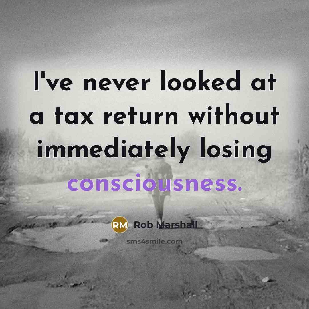 “I've never looked at a tax return without immediately losing…” quote by Rob Marshall