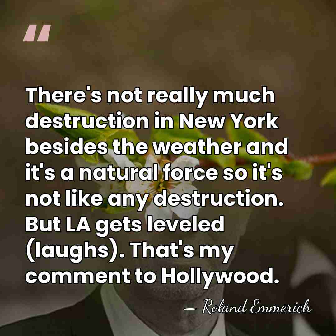 There's not really much destruction in New York besides the weather and&hellip; - Roland Emmerich
