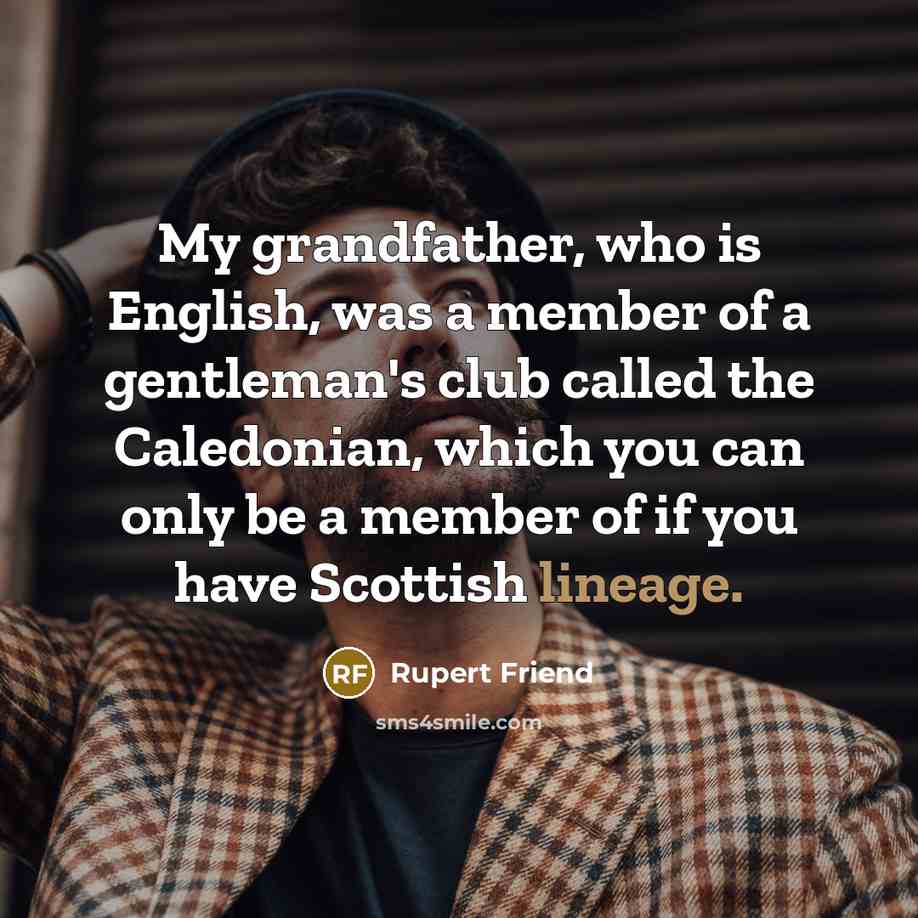 “My grandfather, who is English, was a member of a…” quote by Rupert Friend