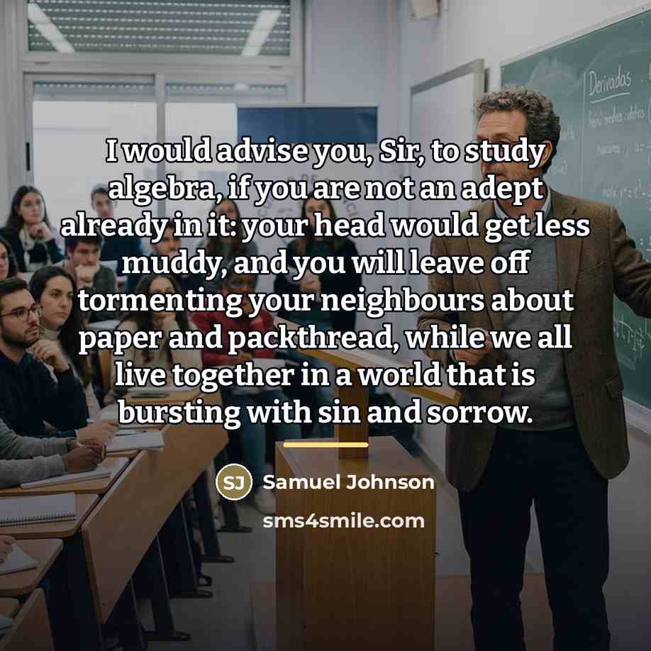 “I would advise you, Sir, to study algebra, if you…” quote by Samuel Johnson