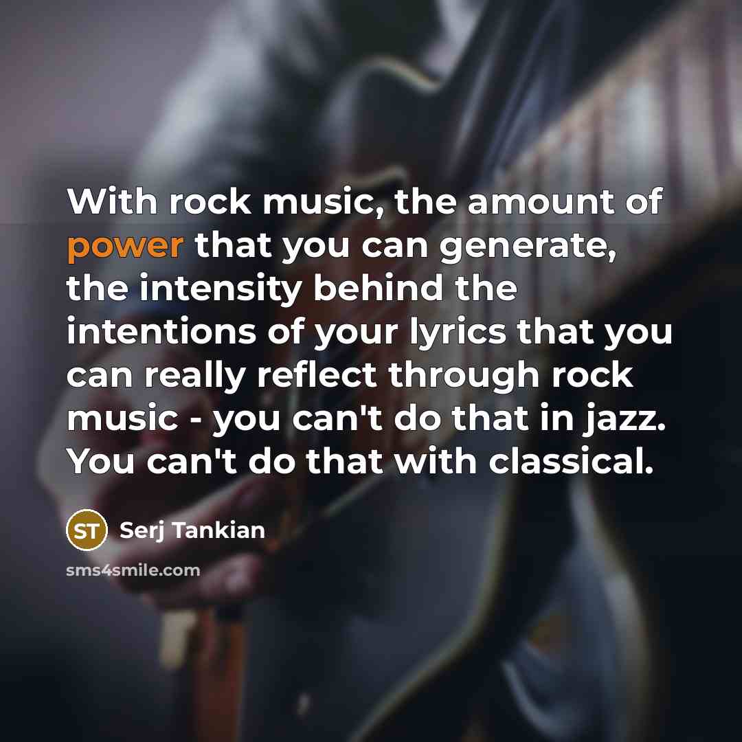 “With rock music, the amount of power that you can…” quote by Serj Tankian