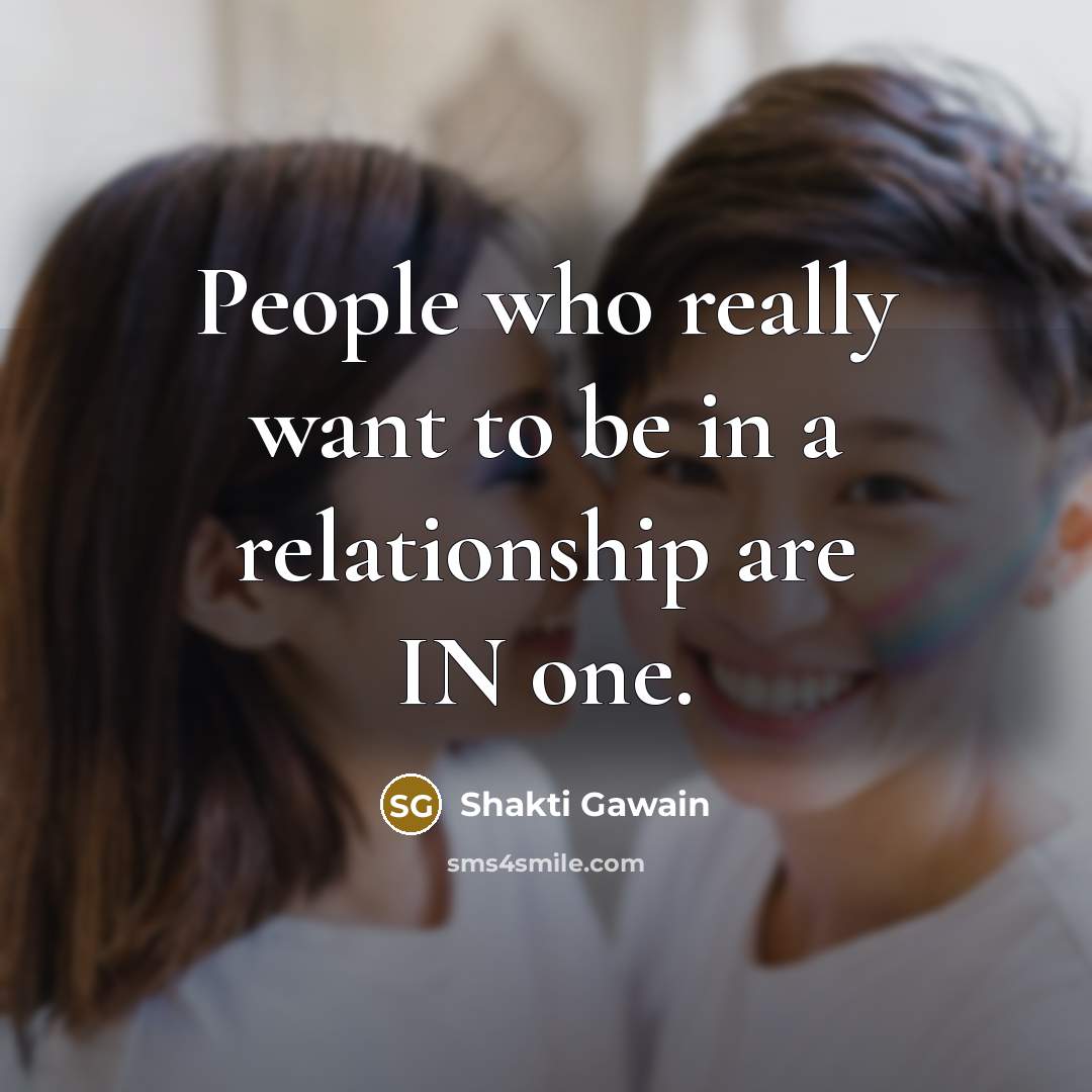“People who really want to be in a relationship are…” quote by Shakti Gawain