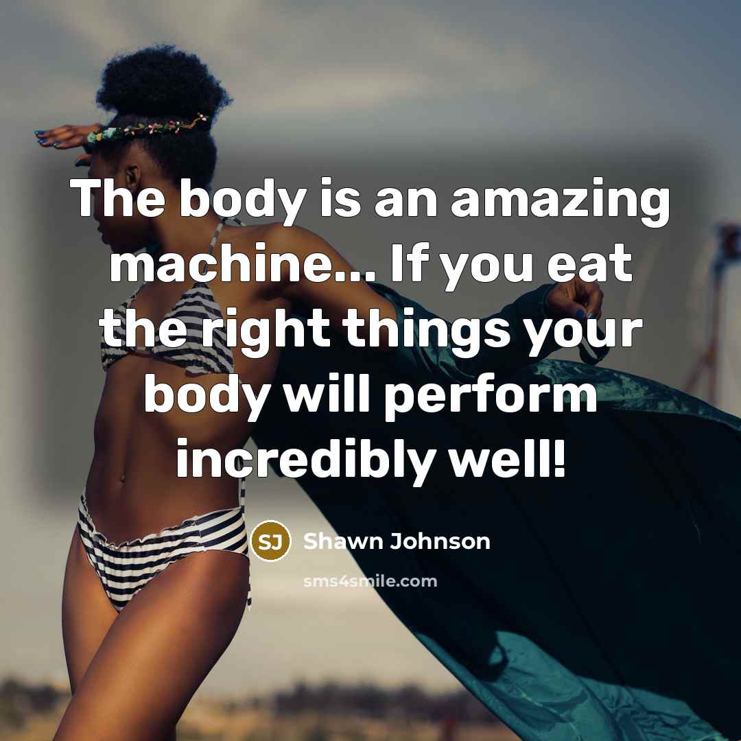 “The body is an amazing machine... If you eat the…” quote by Shawn Johnson