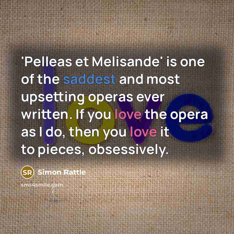 “'Pelleas et Melisande' is one of the saddest and most…” quote by Simon Rattle