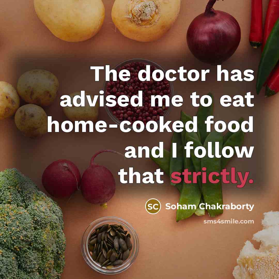 “The doctor has advised me to eat home-cooked food and…” quote by Soham Chakraborty