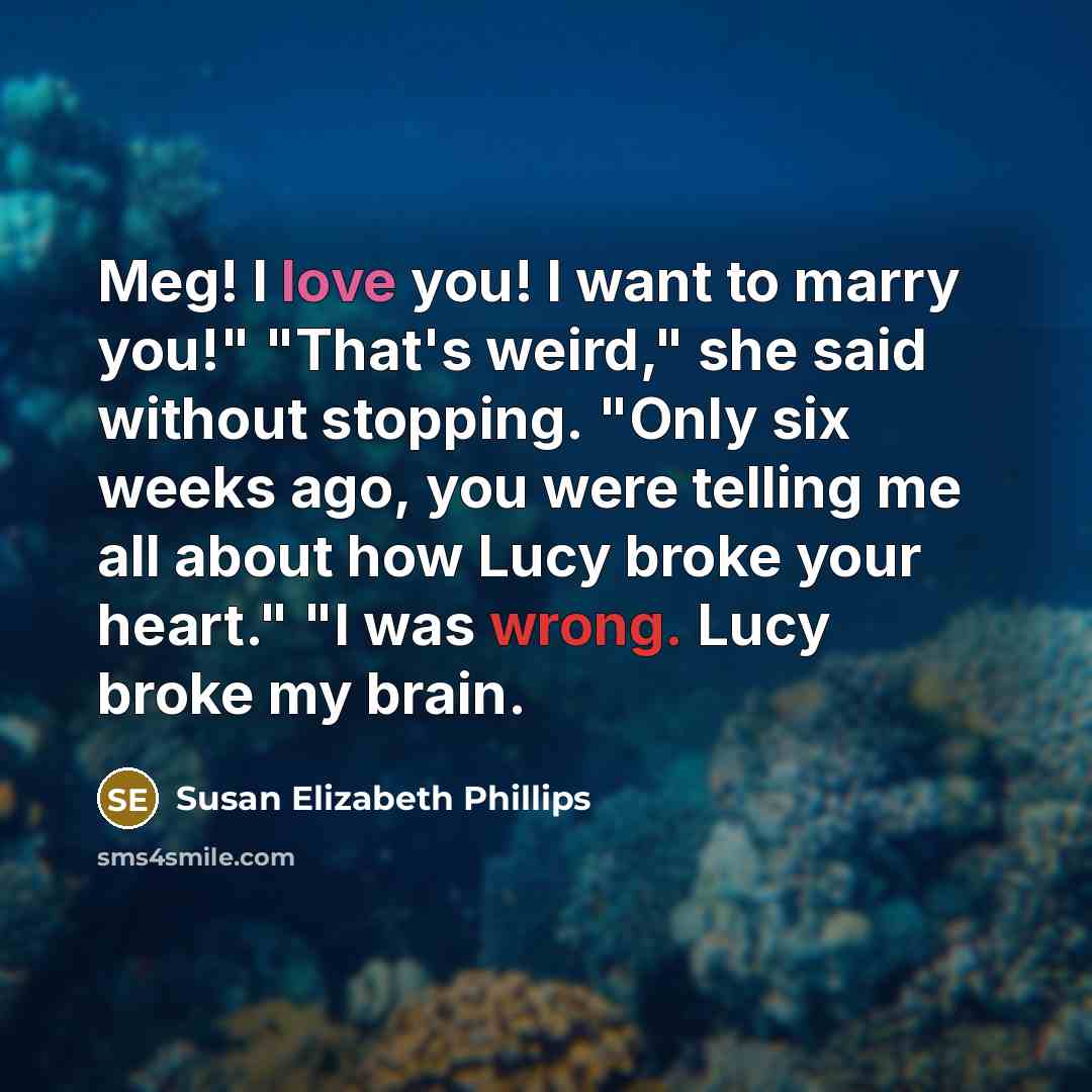 “Meg! I love you! I want to marry you!" "That's…” quote by Susan Elizabeth Phillips